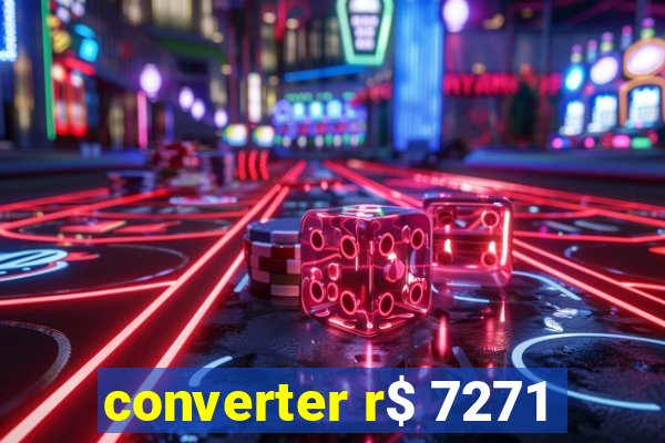 converter r$ 7271